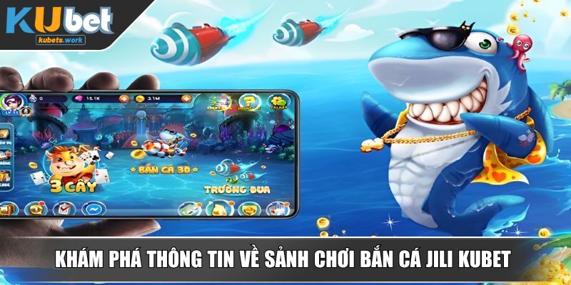 Khám phá thông tin về sảnh chơi bắn cá Jili KUBET