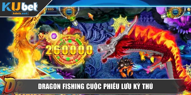 Dragon Fishing cuộc phiêu lưu kỳ thú