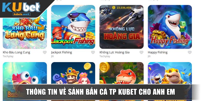 Thông tin về sảnh bắn cá TP KUBET cho anh em