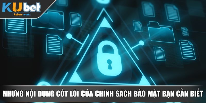 Những nội dung cốt lõi của chính sách bảo mật bạn cần biết