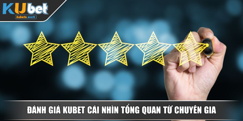 Đánh giá KUBET cái nhìn tổng quan từ chuyên gia