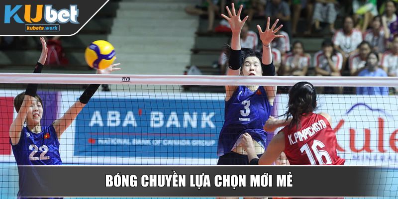 Bóng chuyền lựa chọn mới mẻ