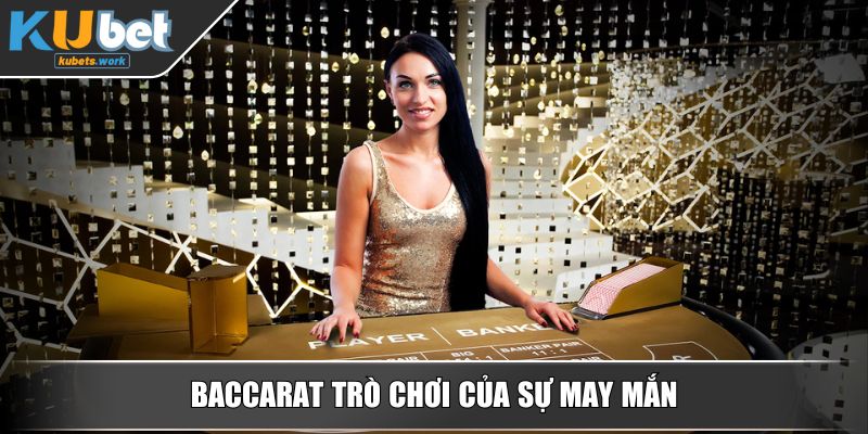 Baccarat trò chơi của sự may mắn