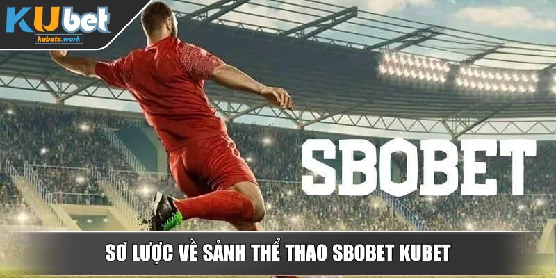 Sơ lược về sảnh thể thao SBOBET KUBET