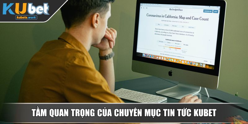 Tầm quan trọng của chuyên mục tin tức KUBET